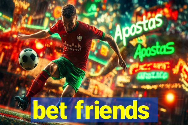 bet friends